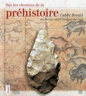 Couverture du catalogue de l'exposition "Sur les chemins de la Préhistoire, l'abbé Breuil, du Périgord à l'Afrique du Sud"
